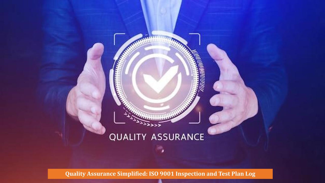 Quality Assurance Simplified: ISO 9001 Inspection and Test Plan Log