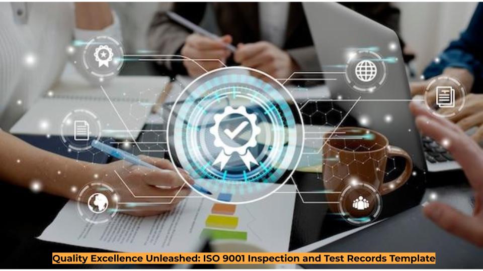 Quality Excellence Unleashed: ISO 9001 Inspection and Test Records Template