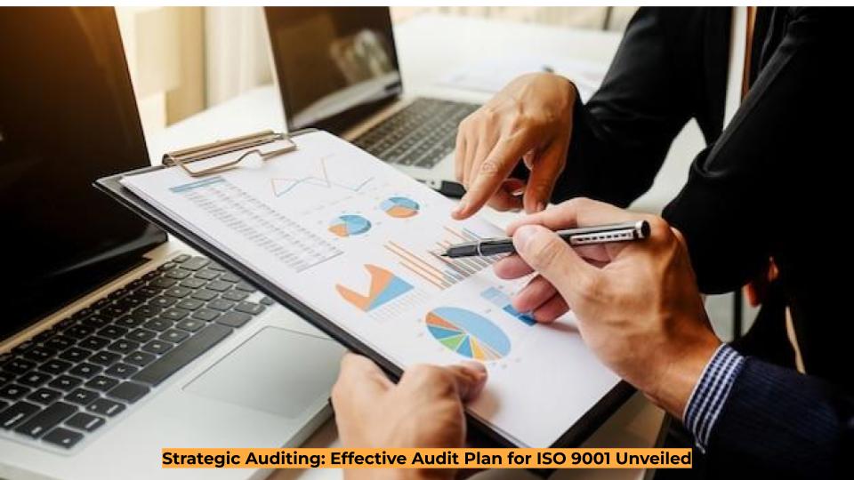 Strategic Auditing: Effective Audit Plan for ISO 9001 Unveiled